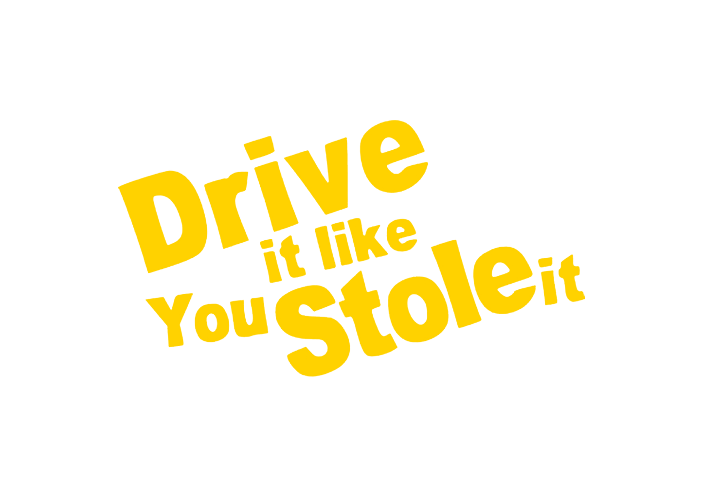 Sticker - DRIVE IT LIKE YOU STOLE IT