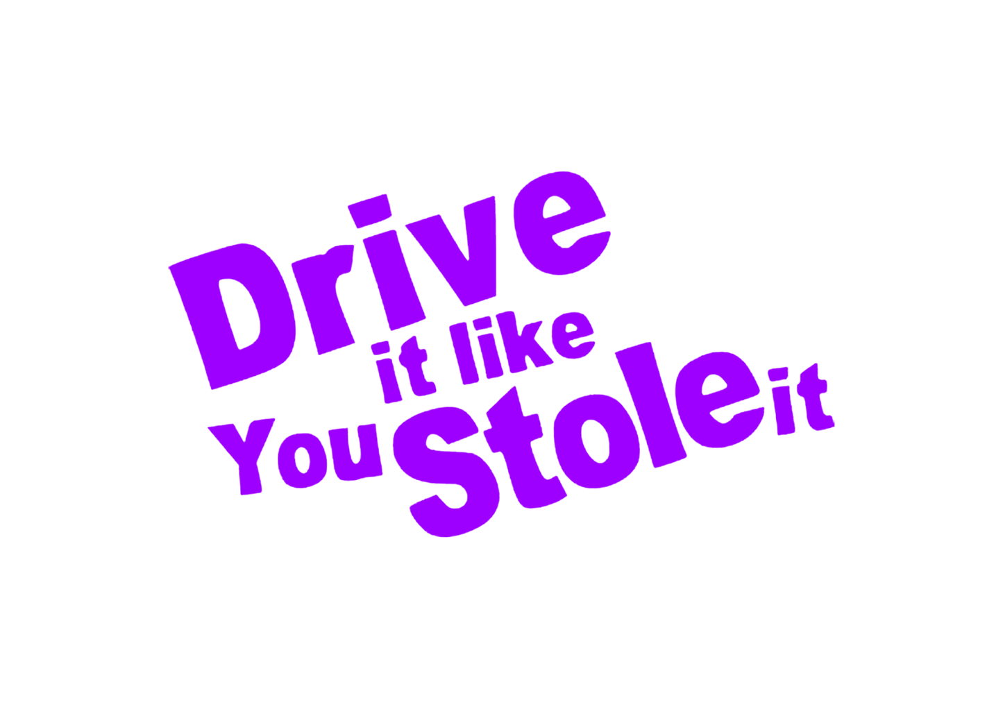 Sticker - DRIVE IT LIKE YOU STOLE IT