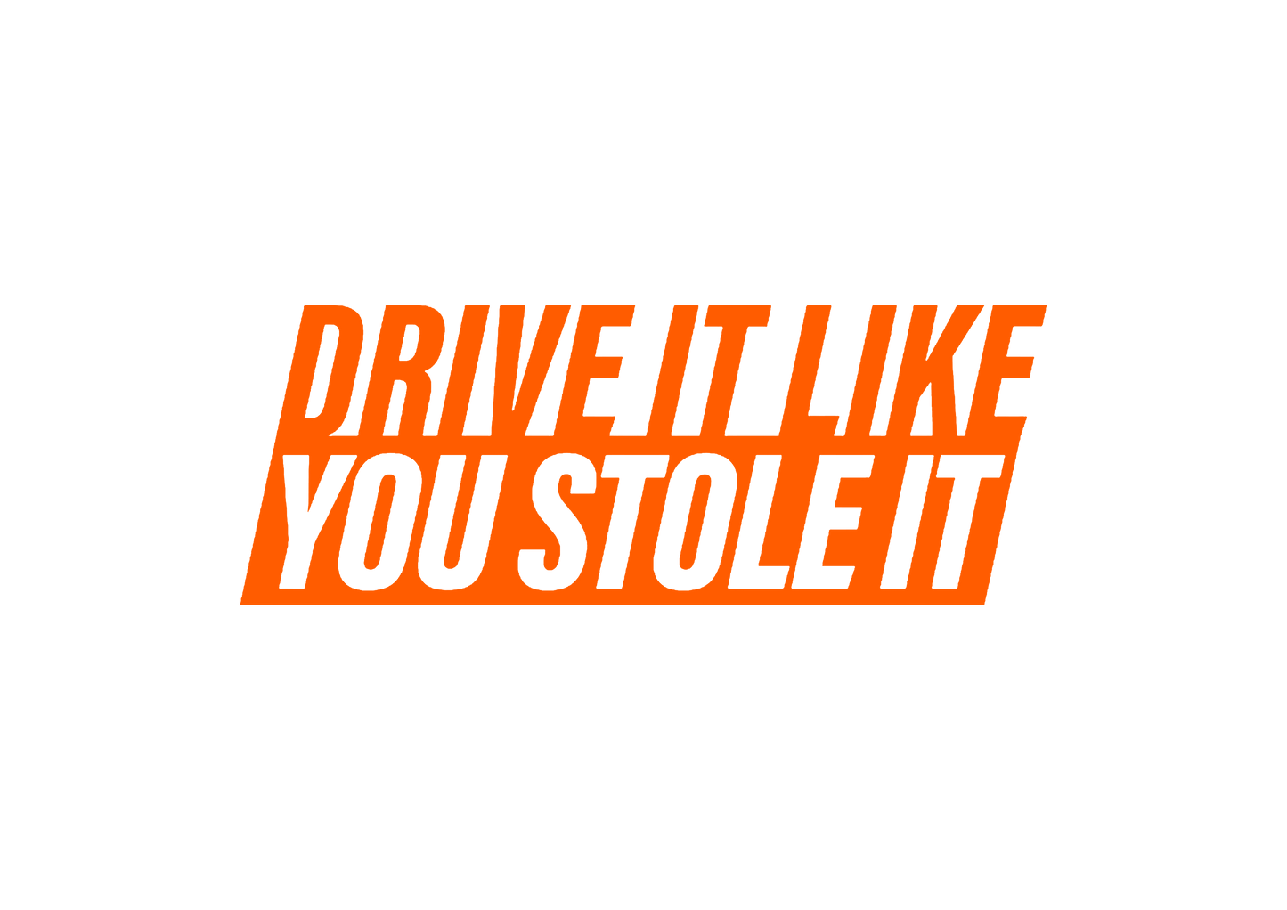 Sticker - DRIVE IT LIKE YOU STOLE IT 2