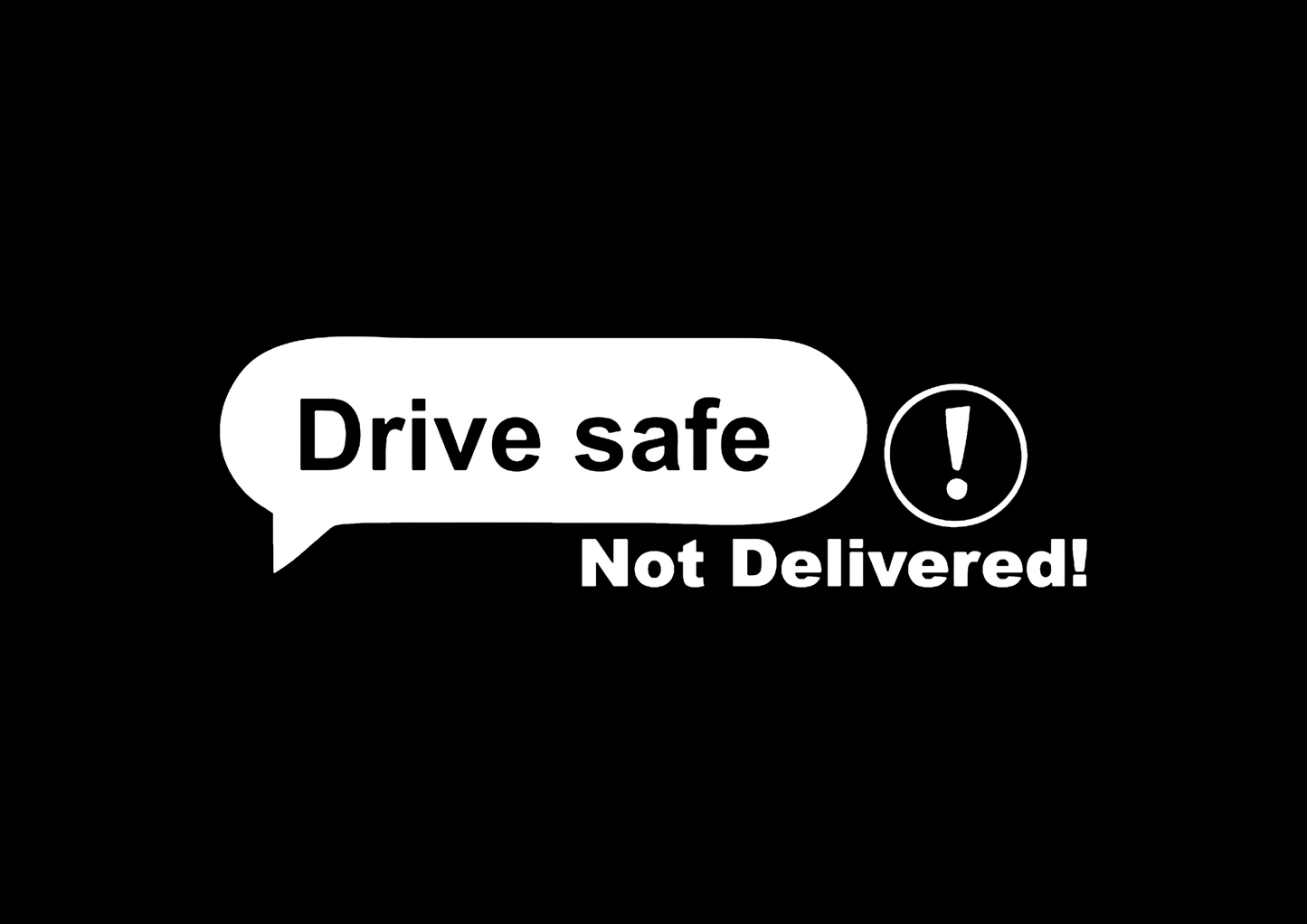 Sticker - DRIVE SAFE NOT DELIVERED