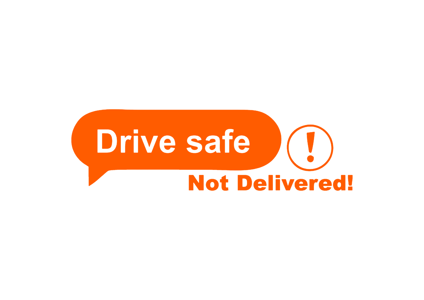 Sticker - DRIVE SAFE NOT DELIVERED
