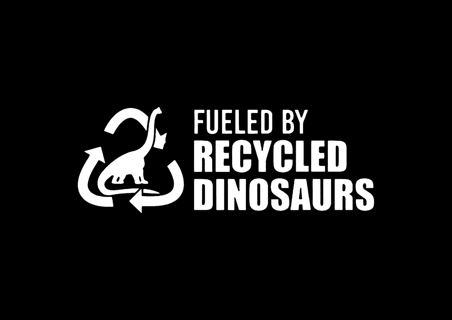 Sticker - FUELED BY RECYCLED DINOSAURS