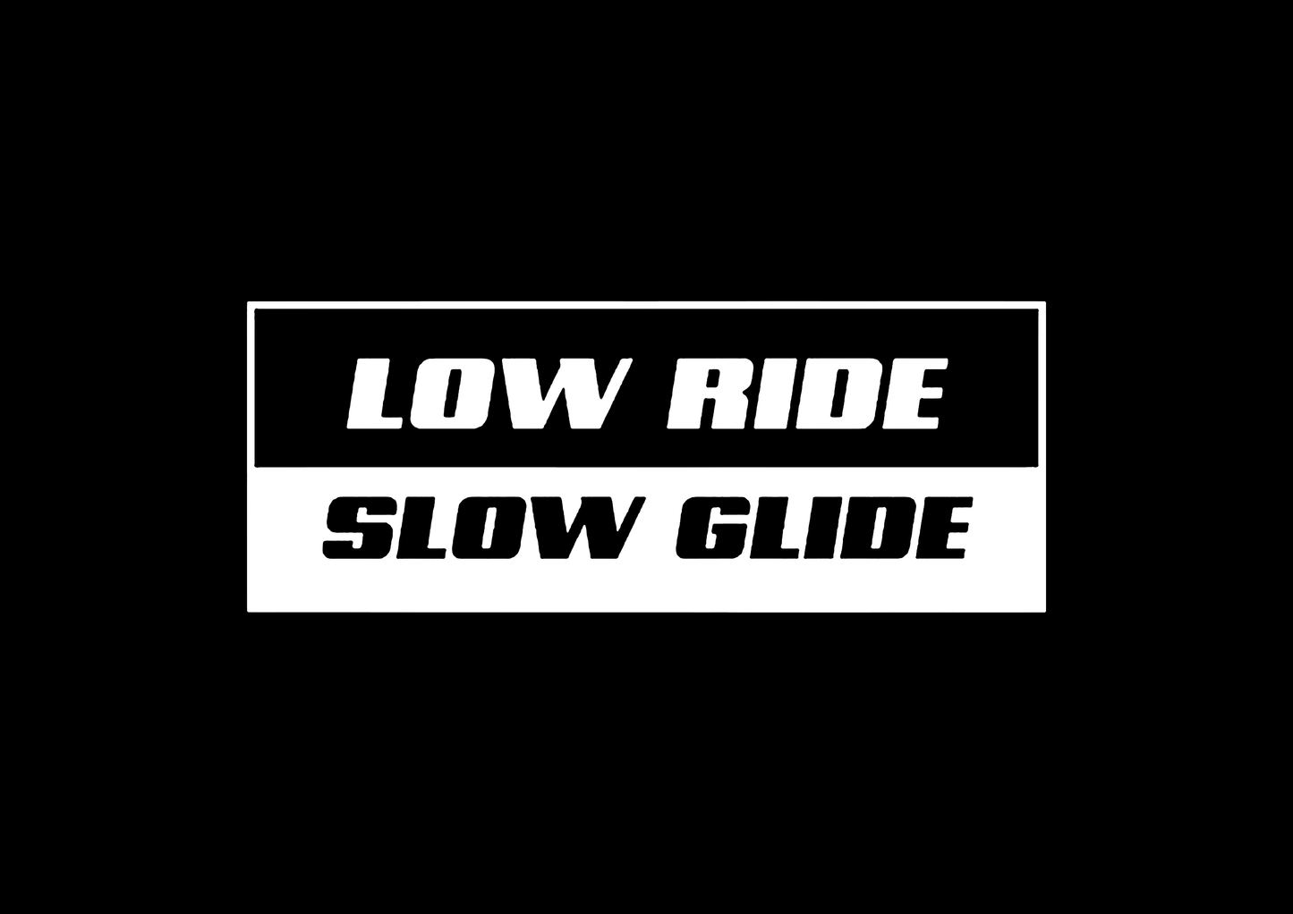 Sticker - LOW RIDE SLOW GLIDE