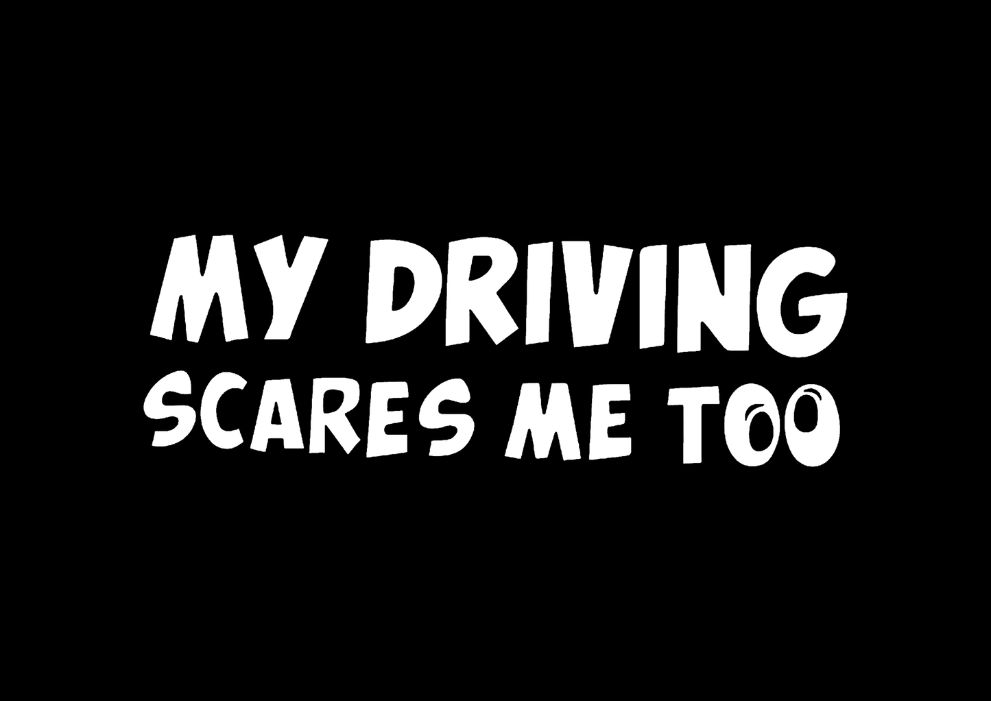 Sticker - MY DRIVING SCARES ME TOO