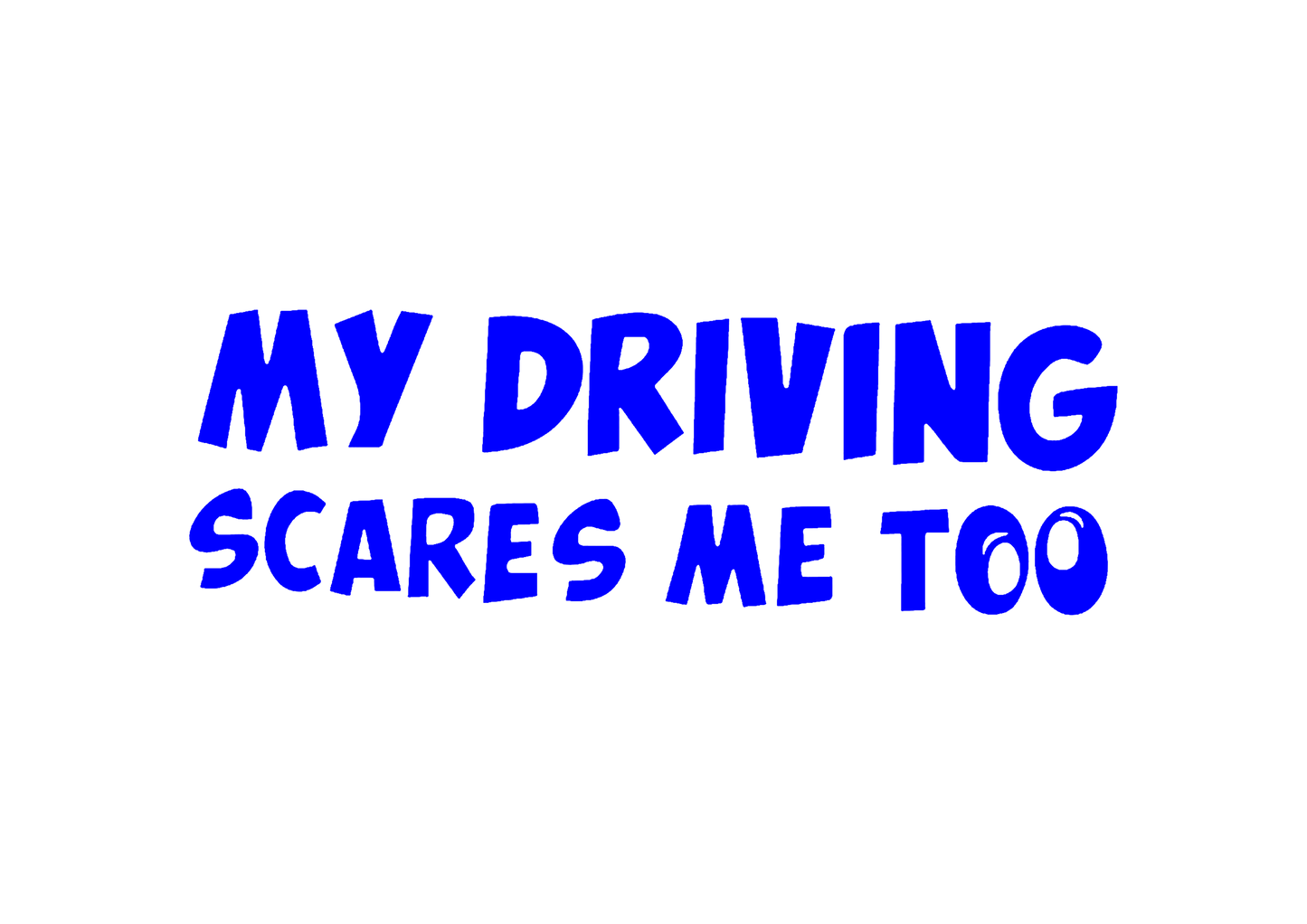 Sticker - MY DRIVING SCARES ME TOO