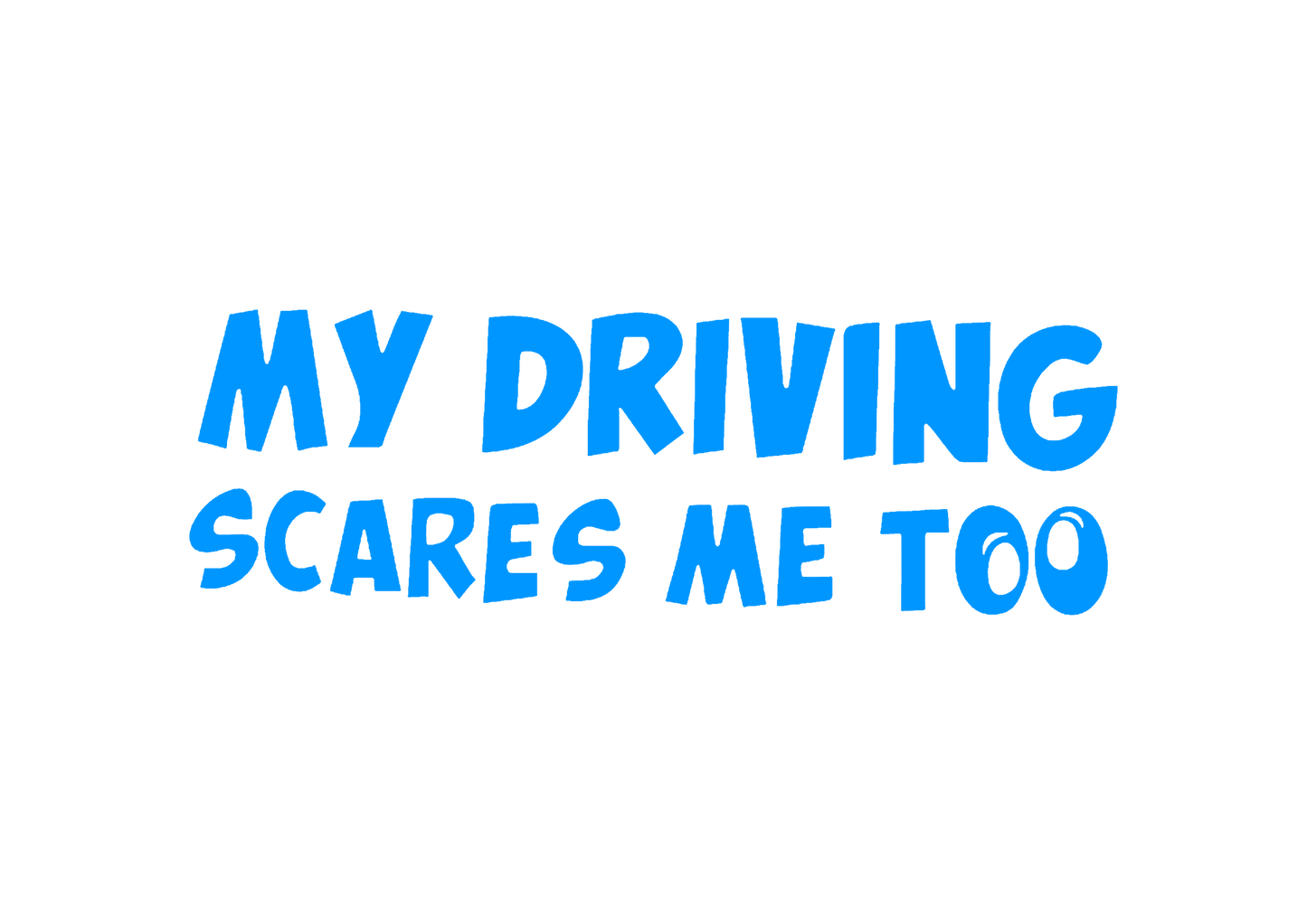 Sticker - MY DRIVING SCARES ME TOO