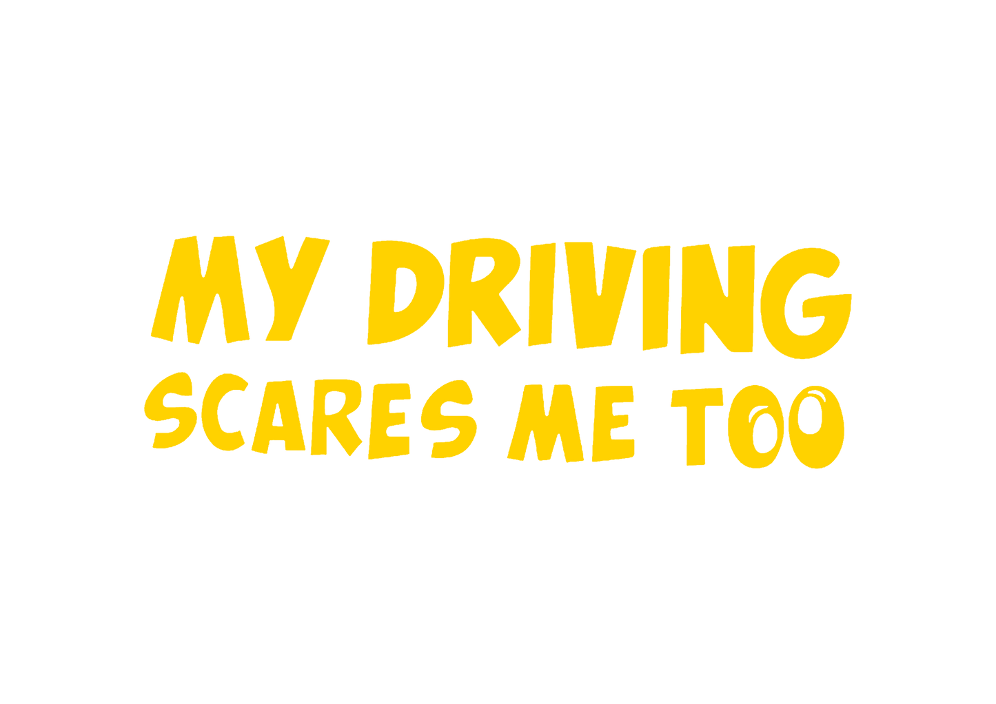 Sticker - MY DRIVING SCARES ME TOO