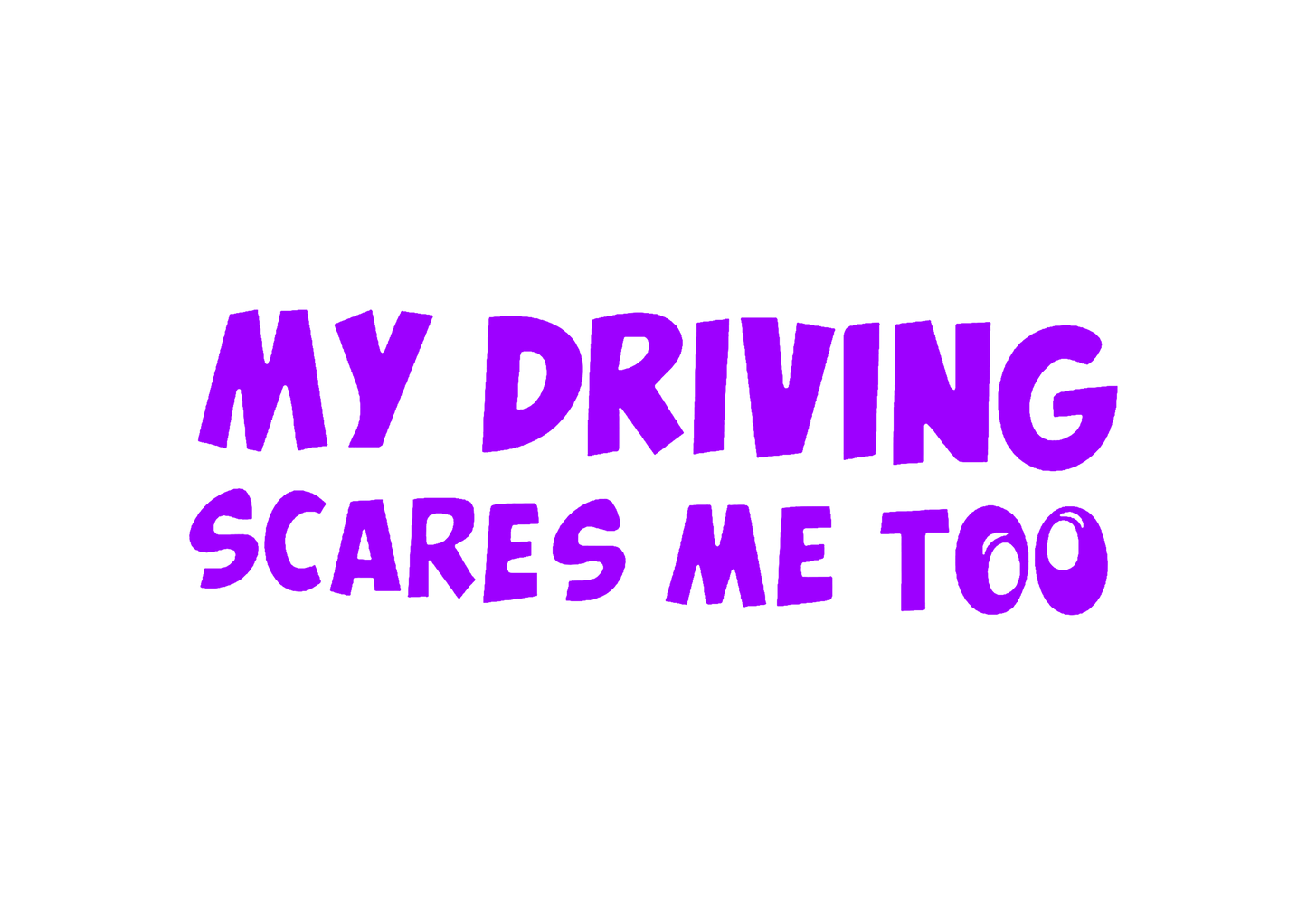 Sticker - MY DRIVING SCARES ME TOO