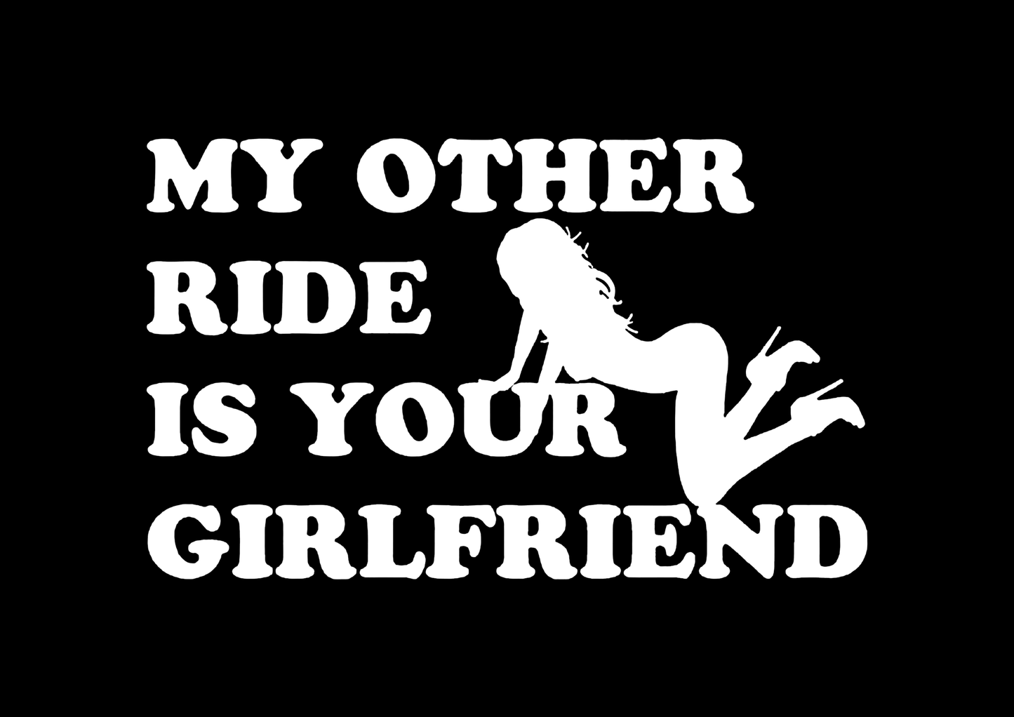Sticker - MY OTHER RIDE IS YOUR GIRLFRIEND