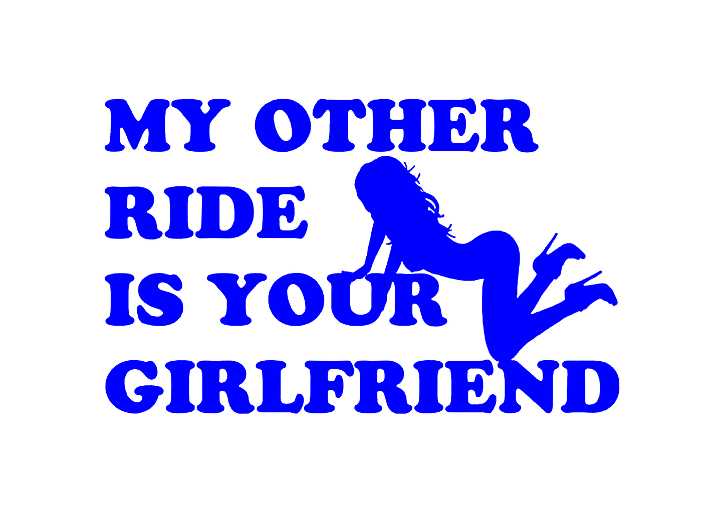 Sticker - MY OTHER RIDE IS YOUR GIRLFRIEND