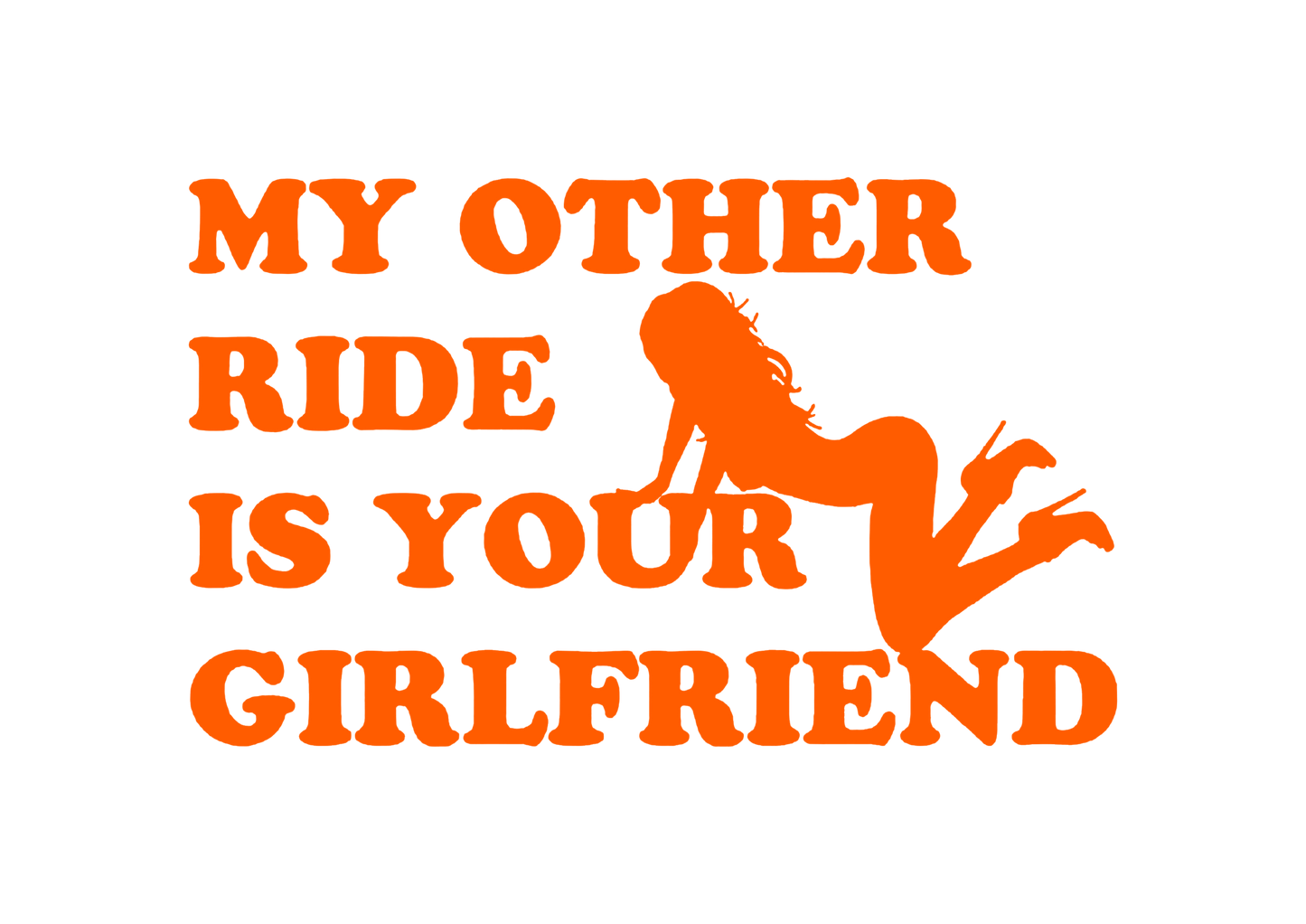 Sticker - MY OTHER RIDE IS YOUR GIRLFRIEND