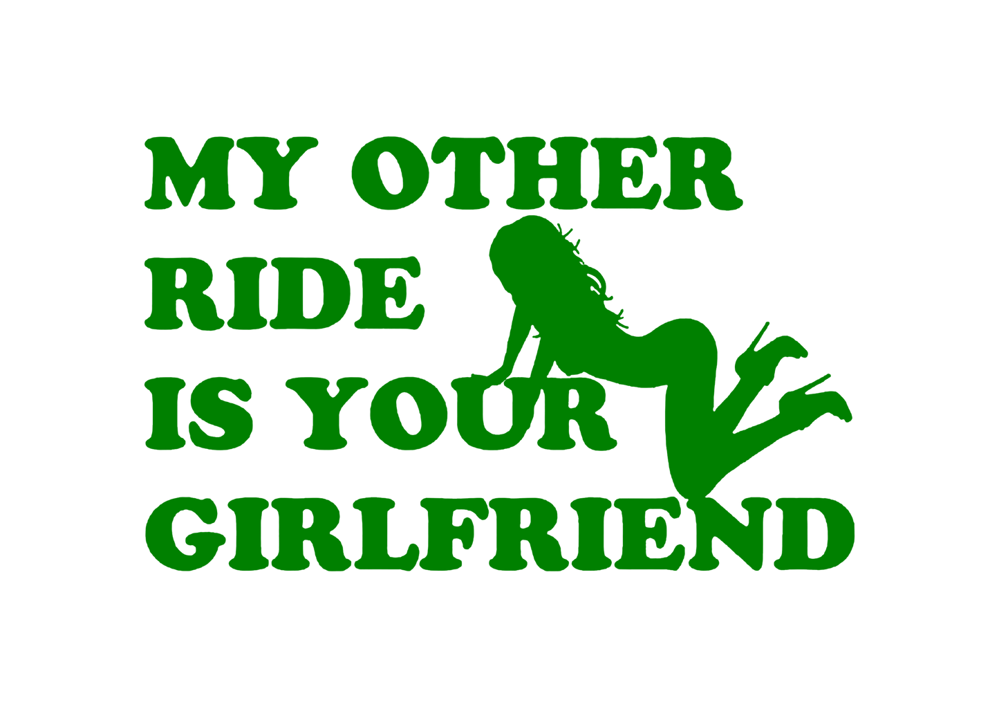 Sticker - MY OTHER RIDE IS YOUR GIRLFRIEND