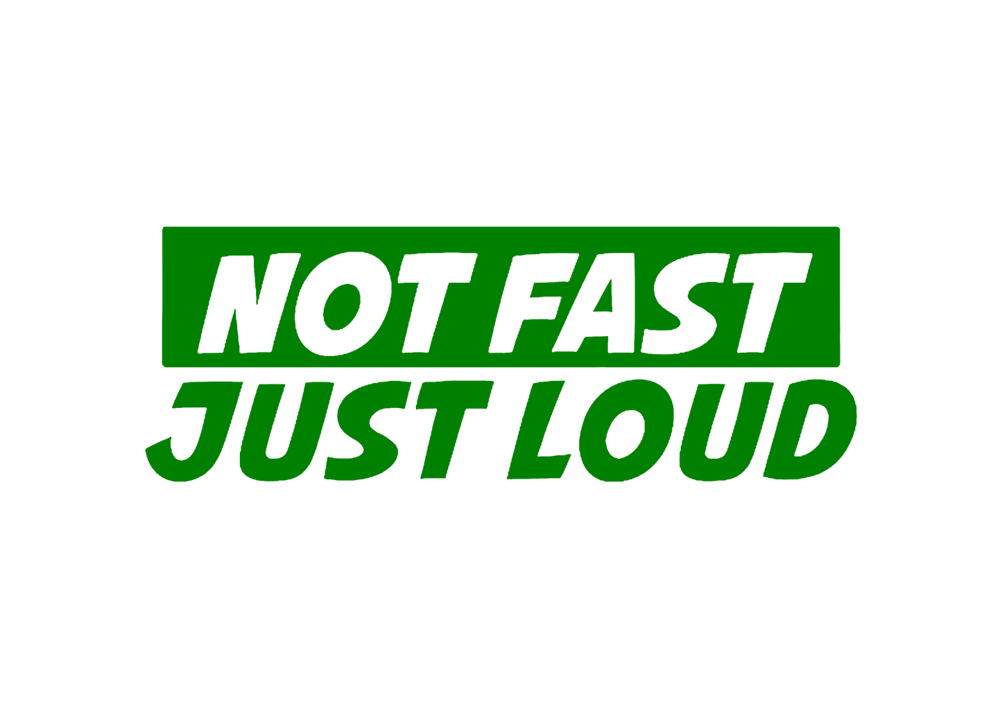 Sticker - NOT FAST JUST LOUD