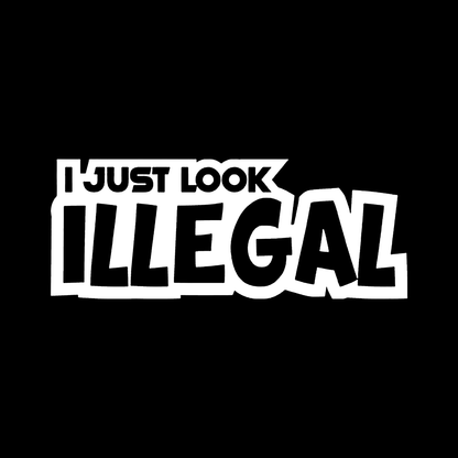 Sticker - I JUST LOOK ILLEGAL