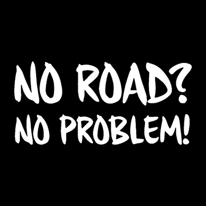 Sticker - NO ROAD NO PROBLEM 2
