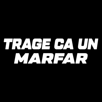 Sticker - TRAGE CA UN MARFAR