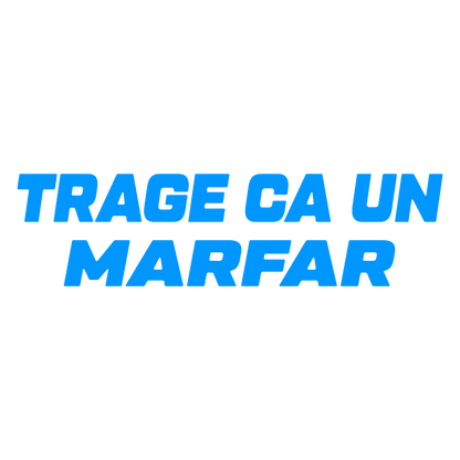Sticker - TRAGE CA UN MARFAR