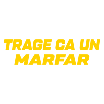 Sticker - TRAGE CA UN MARFAR