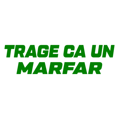 Sticker - TRAGE CA UN MARFAR