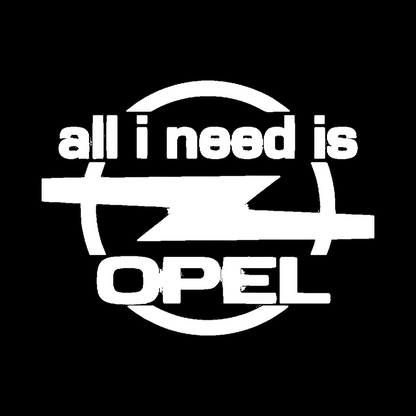 Sticker - ALL I NEED IS OPEL