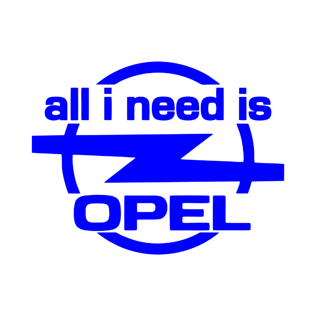 Sticker - ALL I NEED IS OPEL