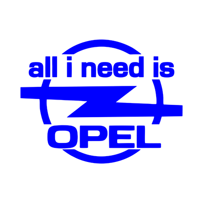 Sticker - ALL I NEED IS OPEL