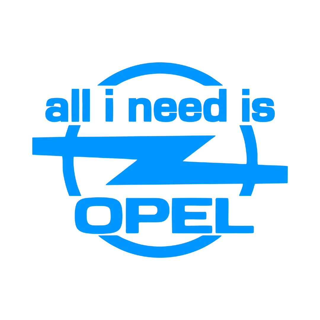 Sticker - ALL I NEED IS OPEL