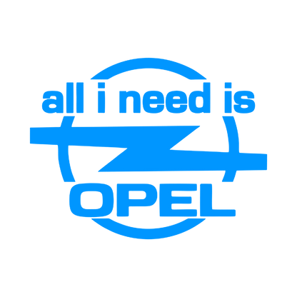 Sticker - ALL I NEED IS OPEL