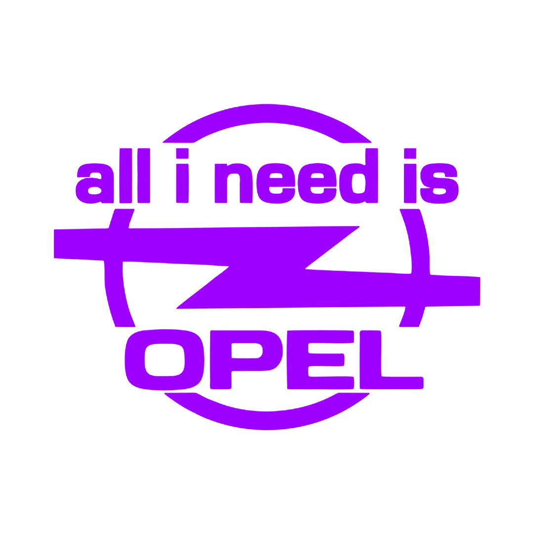 Sticker - ALL I NEED IS OPEL