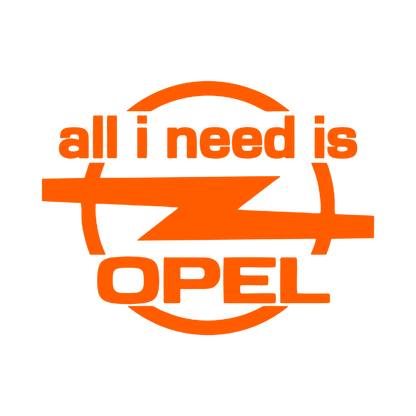 Sticker - ALL I NEED IS OPEL