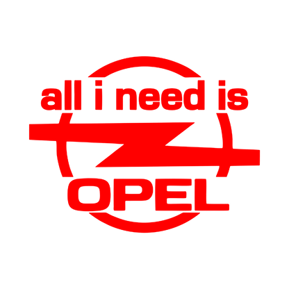 Sticker - ALL I NEED IS OPEL