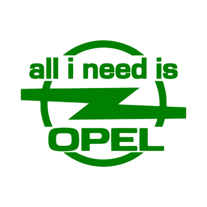 Sticker - ALL I NEED IS OPEL