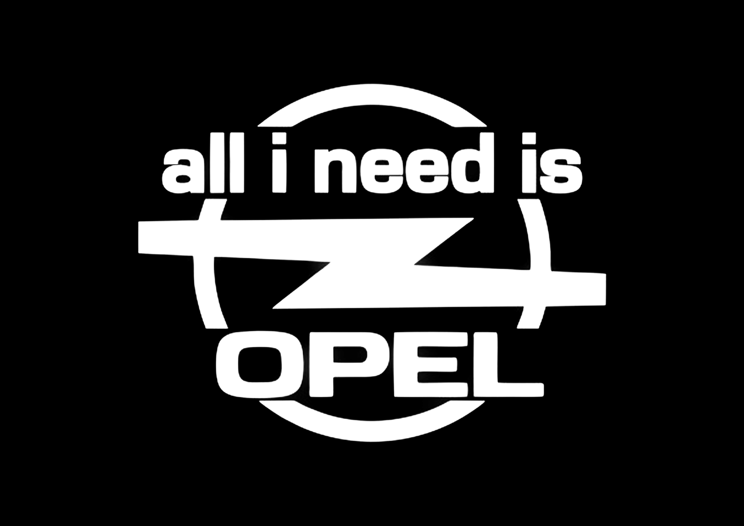 Sticker - ALL I NEED IS OPEL