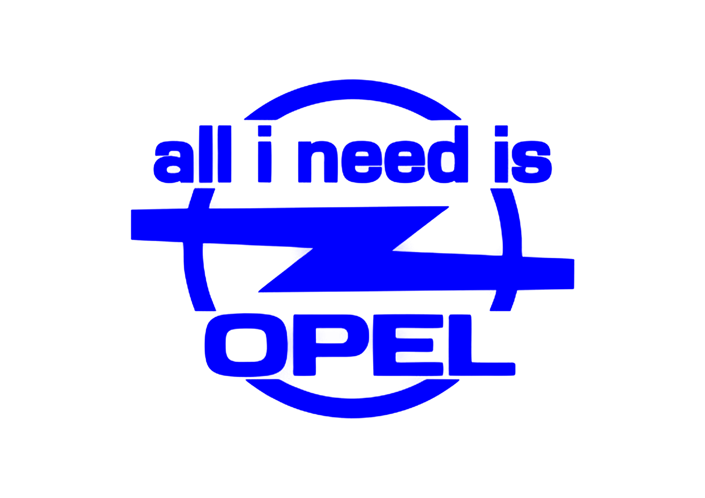 Sticker - ALL I NEED IS OPEL