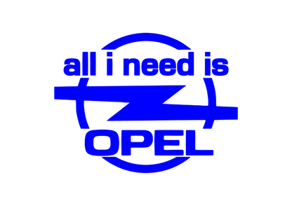 Sticker - ALL I NEED IS OPEL