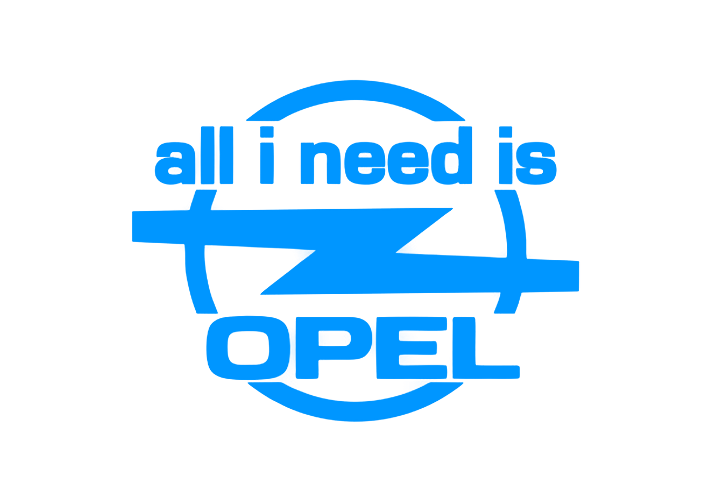 Sticker - ALL I NEED IS OPEL