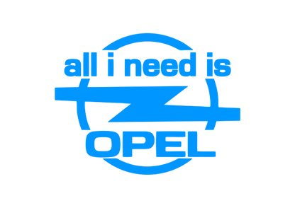 Sticker - ALL I NEED IS OPEL