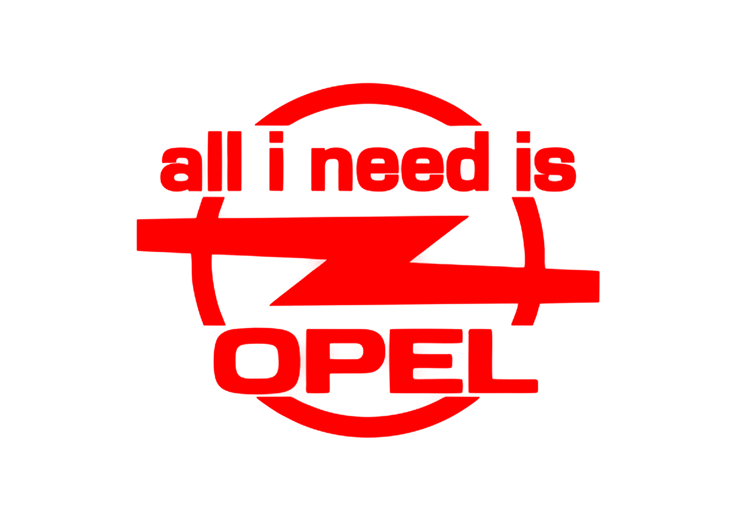 Sticker - ALL I NEED IS OPEL