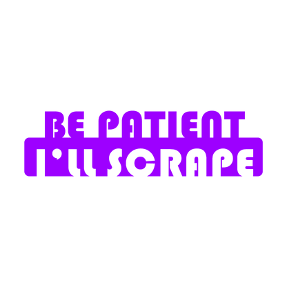Sticker - BE PATIENT I'LL SCRAPE