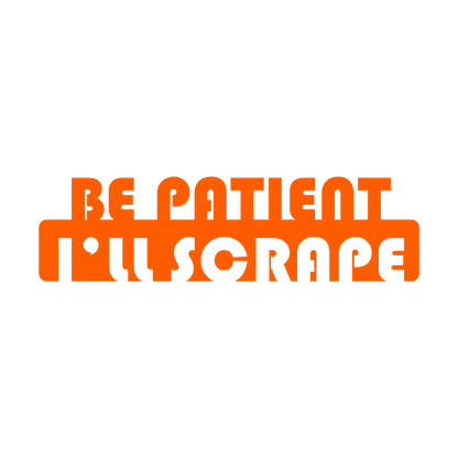 Sticker - BE PATIENT I'LL SCRAPE