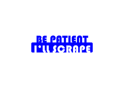 Sticker - BE PATIENT I'LL SCRAPE