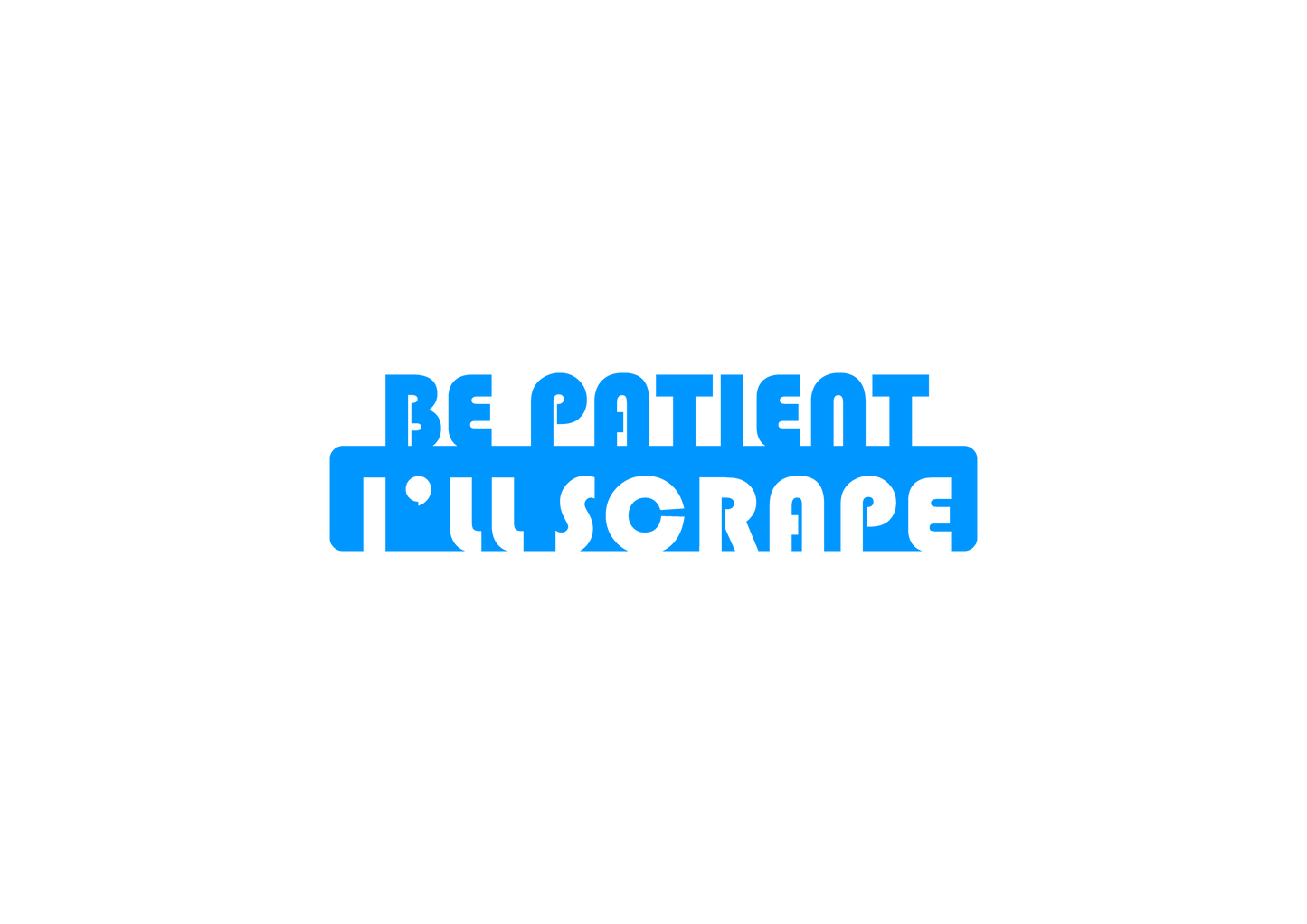 Sticker - BE PATIENT I'LL SCRAPE
