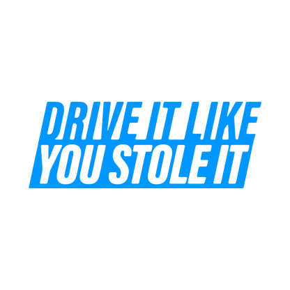 Sticker - DRIVE IT LIKE YOU STOLE IT 2