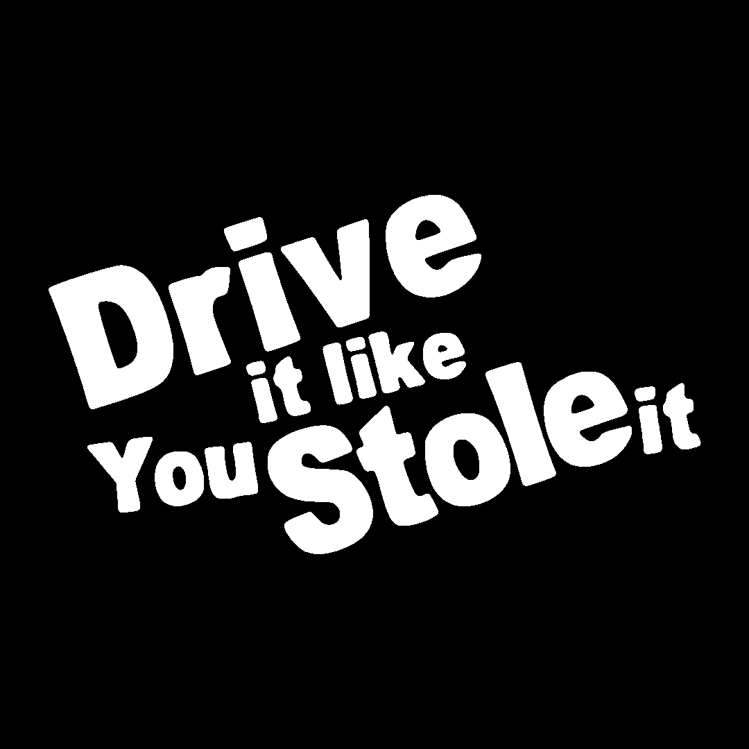 Sticker - DRIVE IT LIKE YOU STOLE IT