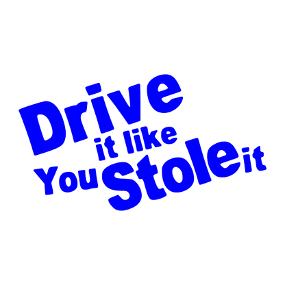 Sticker - DRIVE IT LIKE YOU STOLE IT