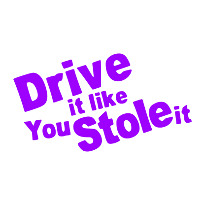 Sticker - DRIVE IT LIKE YOU STOLE IT