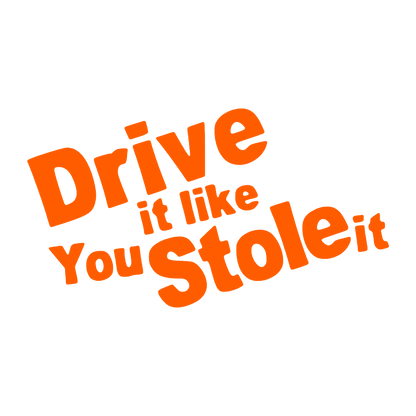 Sticker - DRIVE IT LIKE YOU STOLE IT