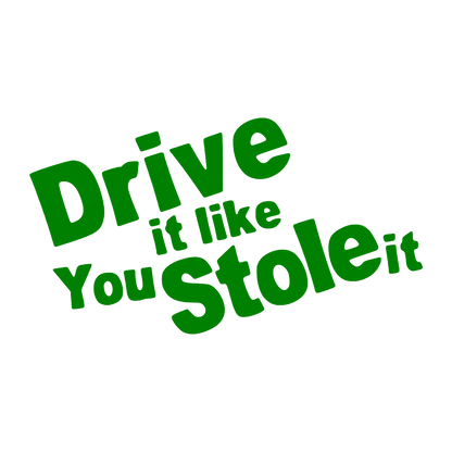 Sticker - DRIVE IT LIKE YOU STOLE IT