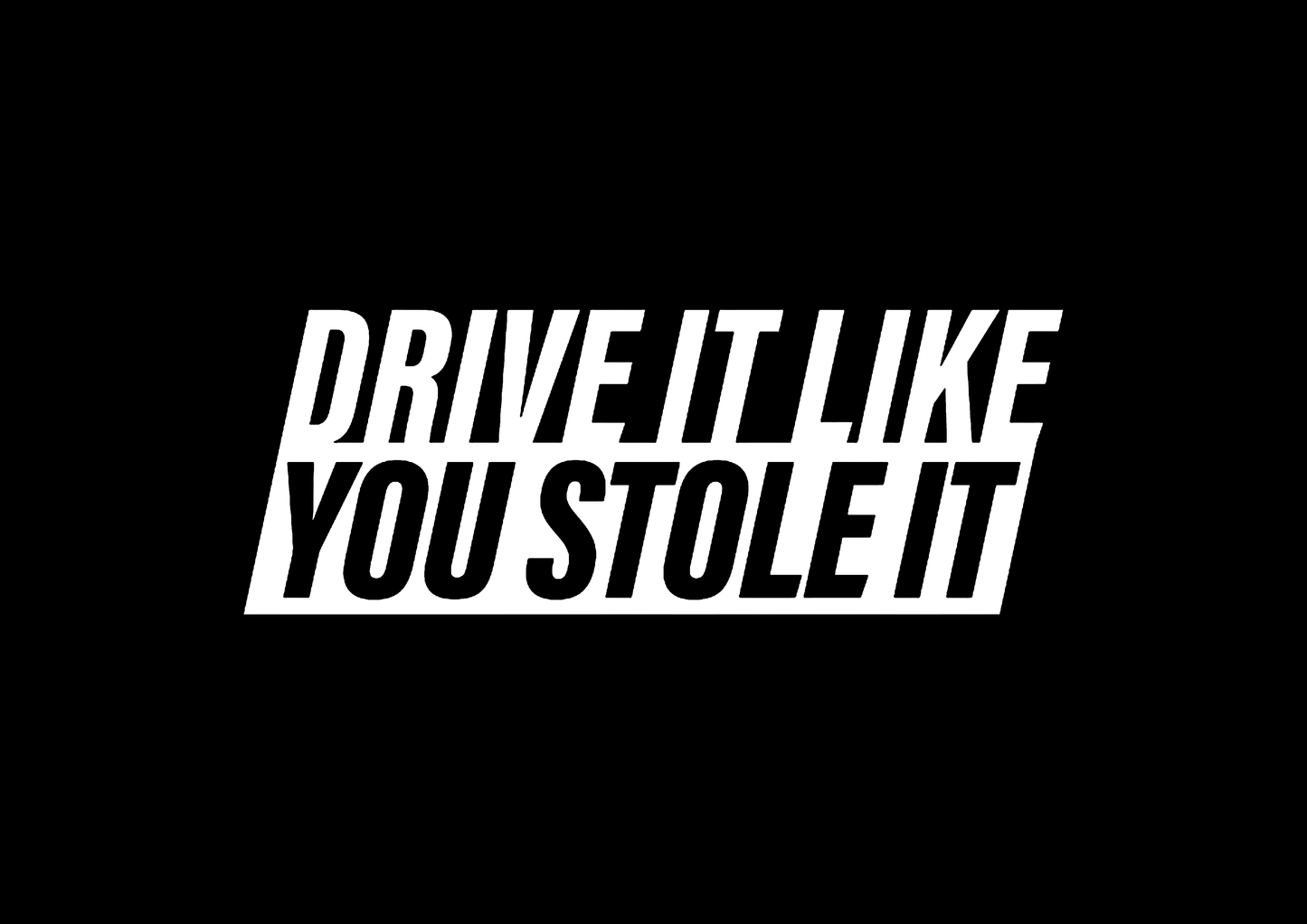 Sticker - DRIVE IT LIKE YOU STOLE IT 2