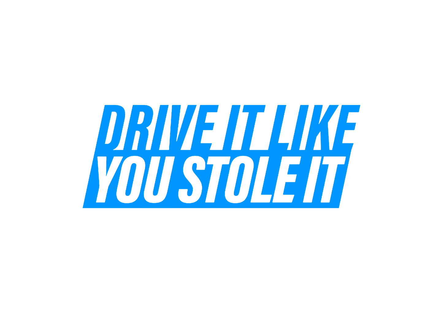 Sticker - DRIVE IT LIKE YOU STOLE IT 2